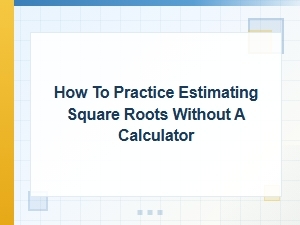 A Simple Guide to Estimating Square Roots by Hand