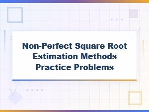 Mastering Estimation Strategies for Non-Perfect Square Roots